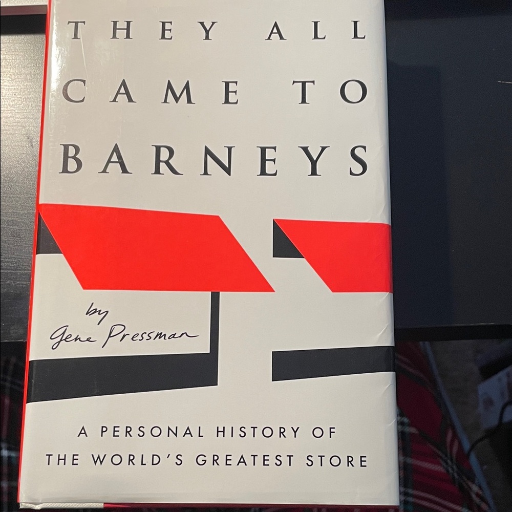 Book They All Came To Barneys: A Personal History of
The World’s Greatest Store